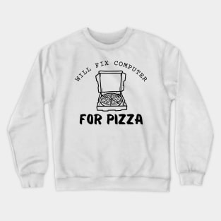 Will Fix Computer For Pizza Funny Crewneck Sweatshirt